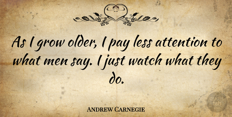 Andrew Carnegie Quote About Inspirational, Inspiring, Character: As I Grow Older I...