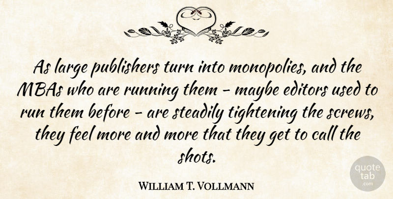 William T. Vollmann Quote About Call, Editors, Large, Maybe, Publishers: As Large Publishers Turn Into...