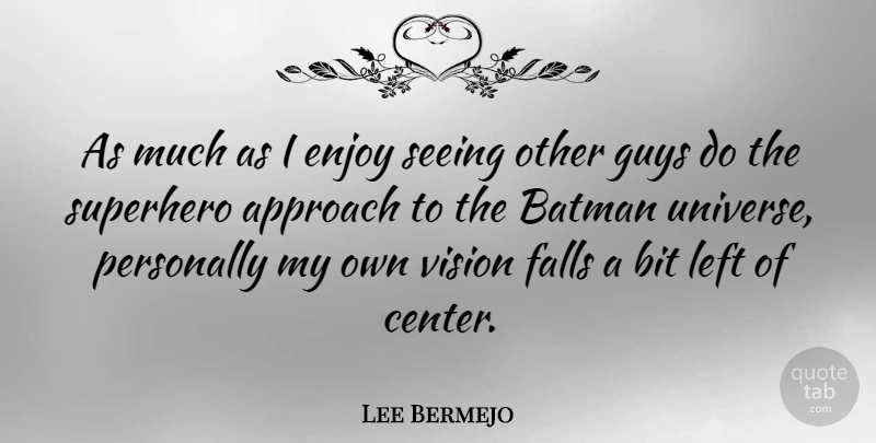 Lee Bermejo Quote About Approach, Batman, Bit, Enjoy, Falls: As Much As I Enjoy...