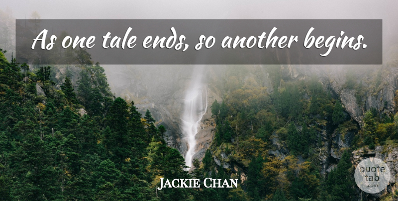 Jackie Chan Quote About Ends, Tales: As One Tale Ends So...