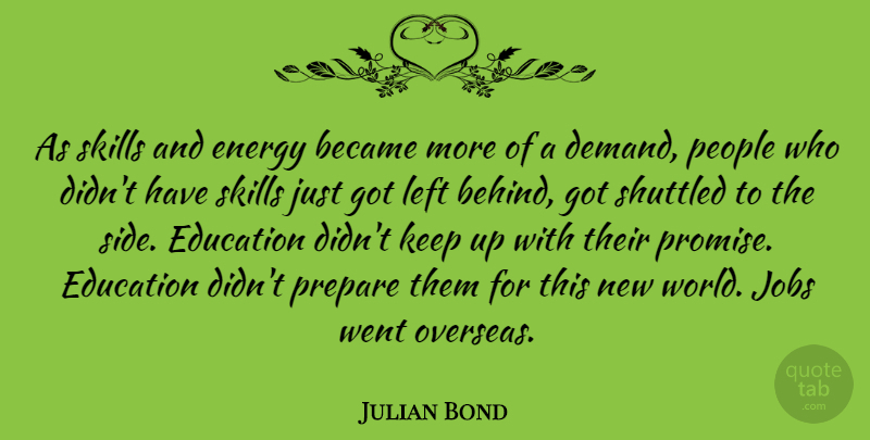 Julian Bond Quote About Jobs, Skills, People: As Skills And Energy Became...