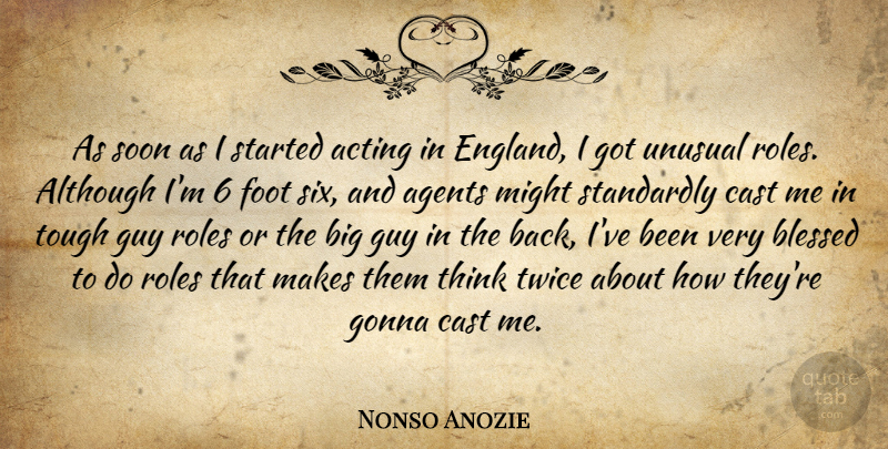 Nonso Anozie Quote About Agents, Although, Cast, Foot, Gonna: As Soon As I Started...