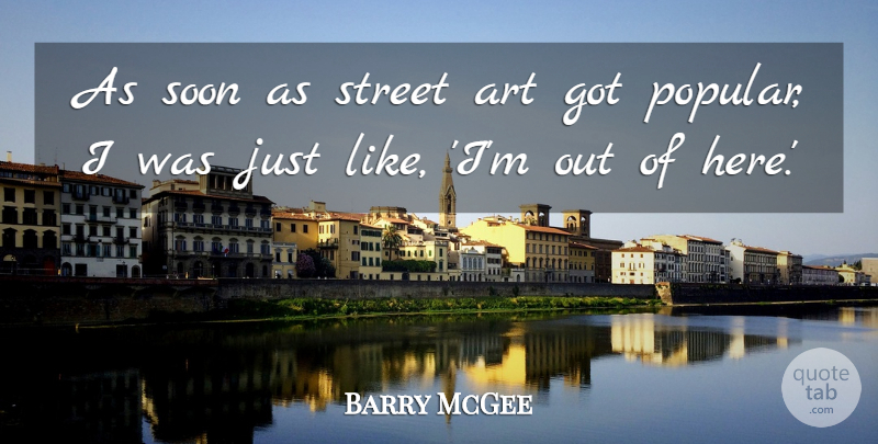 Barry McGee Quote About Art, Soon: As Soon As Street Art...