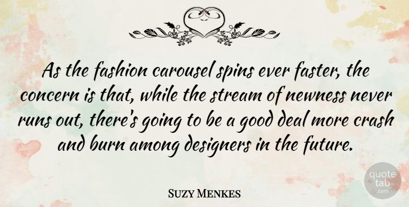 Suzy Menkes Quote About Among, Burn, Carousel, Concern, Crash: As The Fashion Carousel Spins...