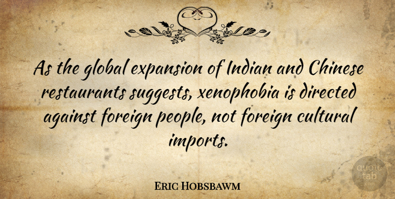 Eric Hobsbawm Quote About Xenophobia, People, Racism: As The Global Expansion Of...