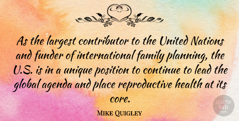 Mike Quigley Quote About Agenda, Continue, Family, Global, Health: As The Largest Contributor To...