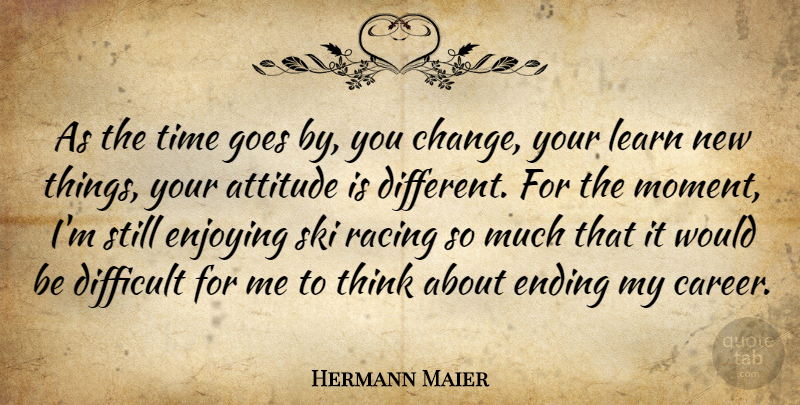 Hermann Maier Quote About Attitude, Thinking, Careers: As The Time Goes By...