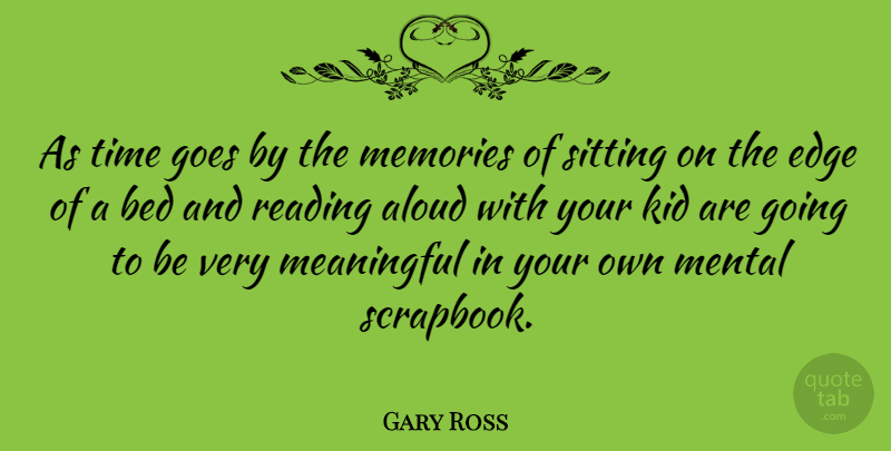 Gary Ross Quote About Meaningful, Memories, Reading: As Time Goes By The...