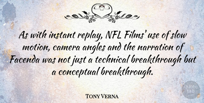 Tony Verna Quote About Angles, Conceptual, Instant, Technical: As With Instant Replay Nfl...