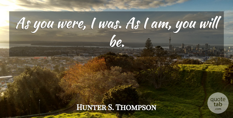 Hunter S. Thompson Quote About Funny: As You Were I Was...