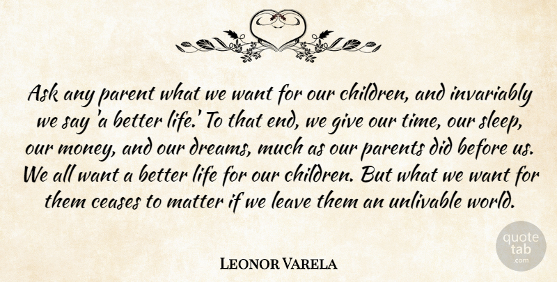 Leonor Varela Quote About Ask, Ceases, Invariably, Leave, Life: Ask Any Parent What We...