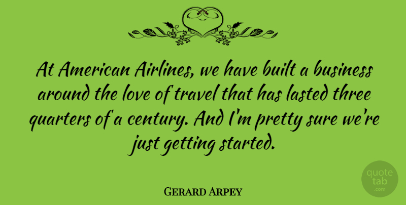 Gerard Arpey Quote About Three, Funny Travel, Century: At American Airlines We Have...