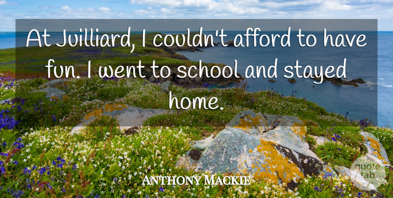 Anthony Mackie Quote About Fun, Home, School: At Juilliard I Couldnt Afford...