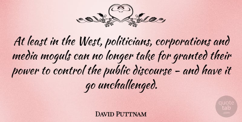 David Puttnam Quote About Media, Corporations, West: At Least In The West...