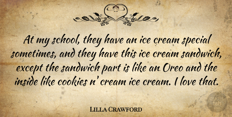 Lilla Crawford Quote About Cookies, Cream, Except, Inside, Love: At My School They Have...