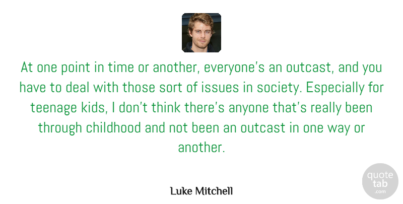 Luke Mitchell Quote About Anyone, Deal, Issues, Outcast, Point: At One Point In Time...