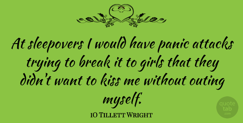 iO Tillett Wright Quote About Attacks, Break, Girls, Outing, Trying: At Sleepovers I Would Have...