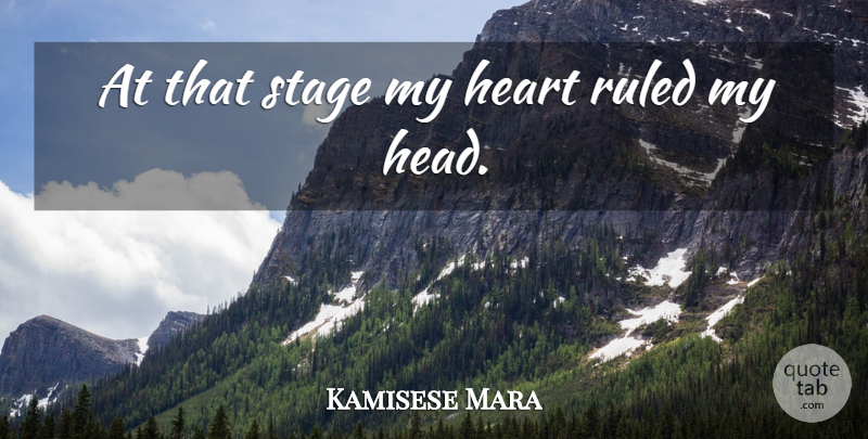 Kamisese Mara Quote About Heart, Ruled, Stage: At That Stage My Heart...