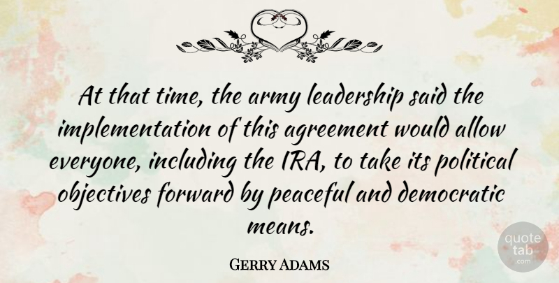 Gerry Adams Quote About Agreement, Allow, Army, Democratic, Forward: At That Time The Army...