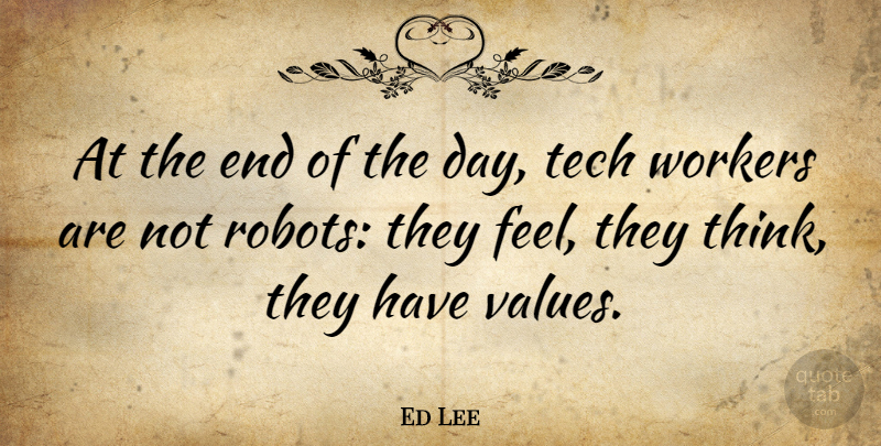 Ed Lee Quote About Thinking, The End Of The Day, Robots: At The End Of The...
