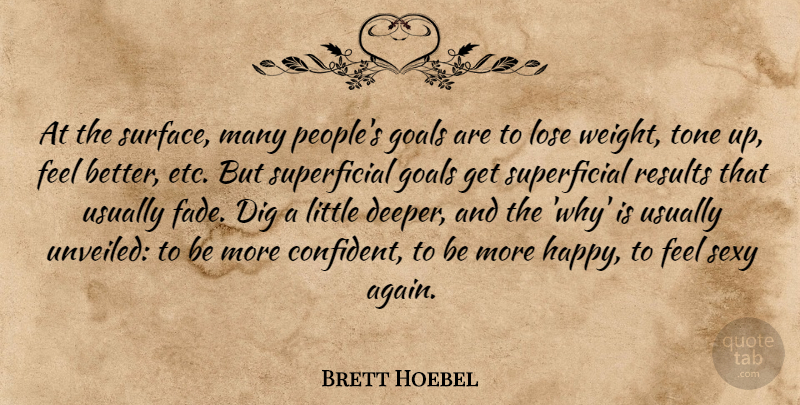 Brett Hoebel Quote About Dig, Lose, Results, Tone: At The Surface Many Peoples...