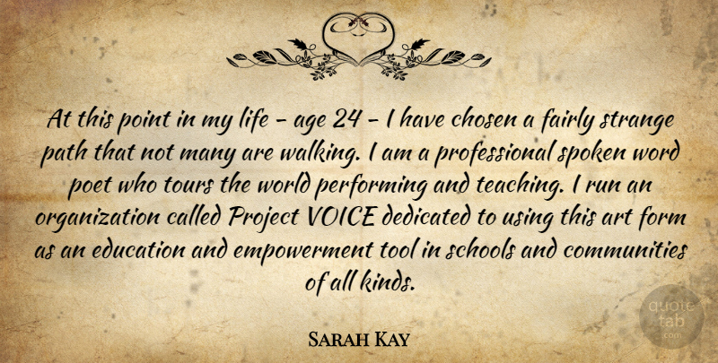 Sarah Kay Quote About Age, Art, Chosen, Dedicated, Education: At This Point In My...