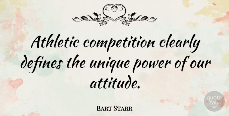 Bart Starr Quote About Football, Attitude, Unique: Athletic Competition Clearly Defines The...