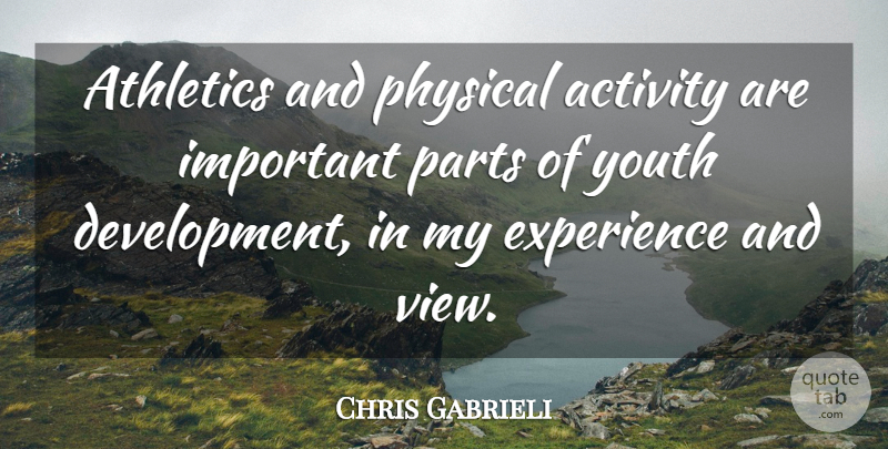 Chris Gabrieli Quote About Activity, Athletics, Experience, Parts, Physical: Athletics And Physical Activity Are...