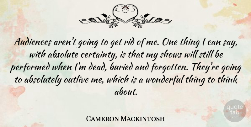 Cameron Mackintosh Quote About Thinking, Wonderful, Forgotten: Audiences Arent Going To Get...