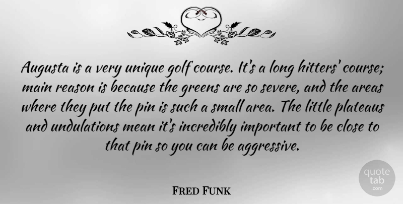 Fred Funk Quote About Areas, Close, Greens, Incredibly, Main: Augusta Is A Very Unique...
