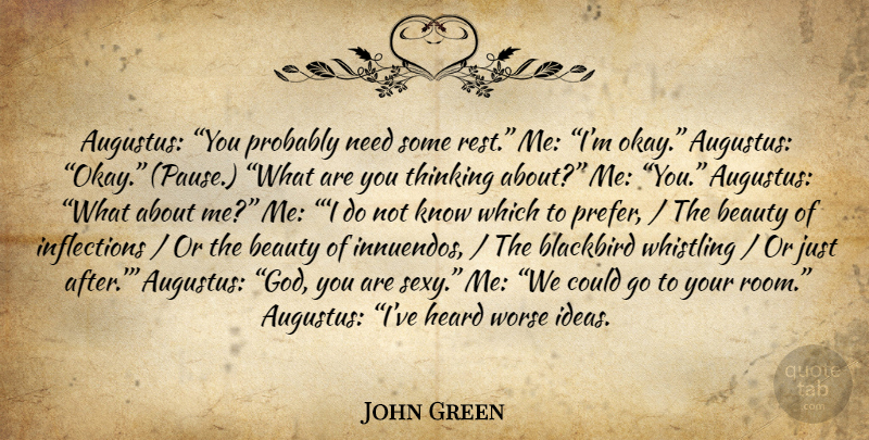 John Green Quote About Sexy, Thinking, Ideas: Augustus You Probably Need Some...