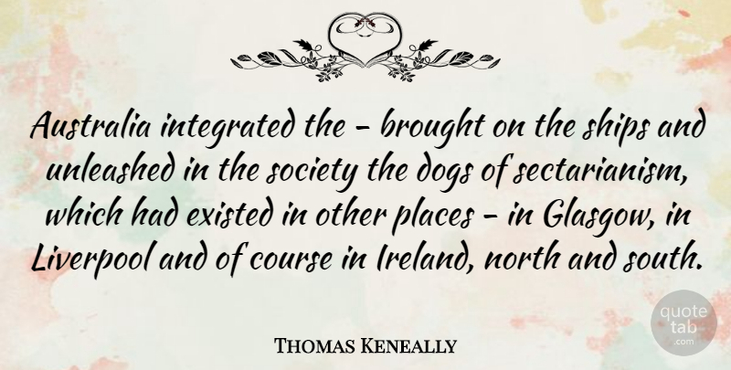 Thomas Keneally Quote About Dog, Australia, Ships: Australia Integrated The Brought On...