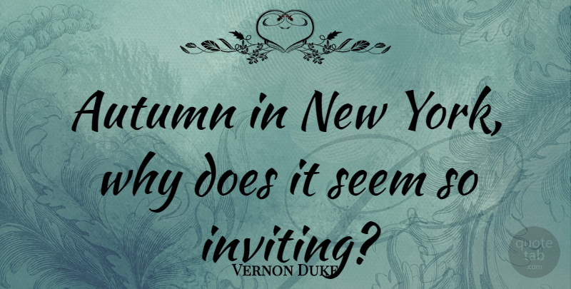 Vernon Duke Quote About New York, Autumn, Doe: Autumn In New York Why...