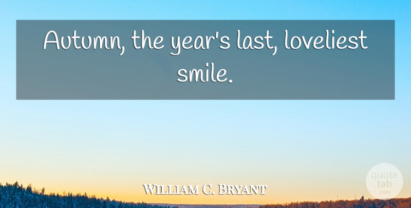 William C. Bryant Quote About Fall, Autumn, Years: Autumn The Years Last Loveliest...