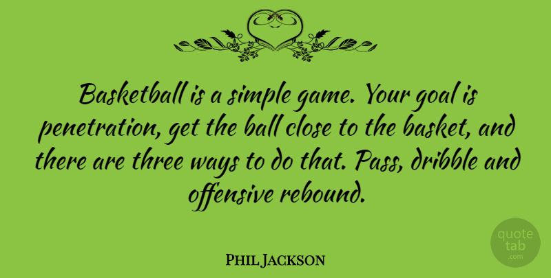 Phil Jackson Quote About Basketball, Simple, Games: Basketball Is A Simple Game...