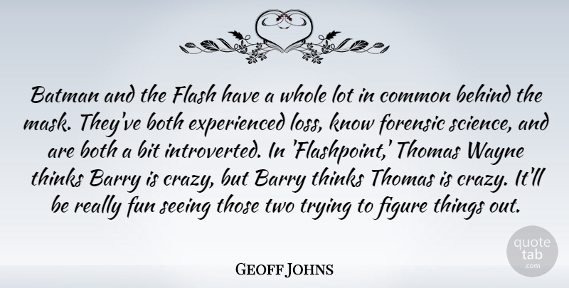 Geoff Johns Quote About Barry, Batman, Behind, Bit, Both: Batman And The Flash Have...