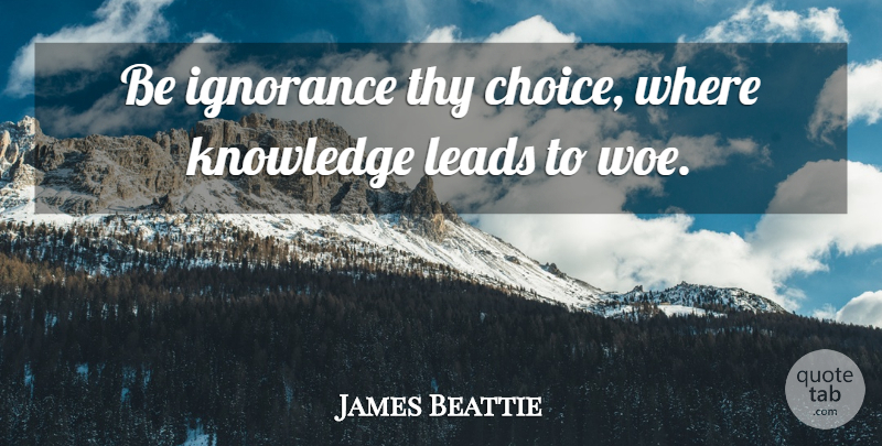 James Beattie Quote About Choice, Knowledge, Leads, Thy: Be Ignorance Thy Choice Where...