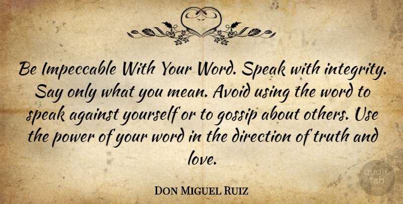 Don Miguel Ruiz Quote About Against, Avoid, Direction, Gossip, Impeccable: Be Impeccable With Your Word...