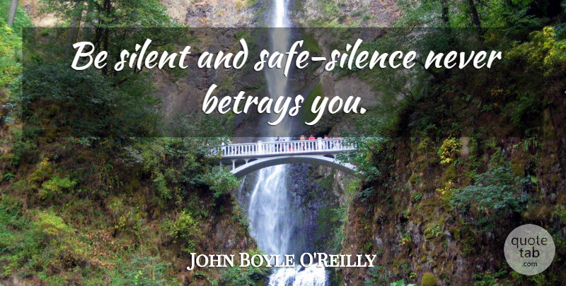 John Boyle O'Reilly Quote About Silence, Safe, Silent: Be Silent And Safe Silence...