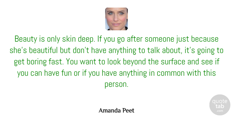 Amanda Peet Quote About Beauty, Beautiful, Fun: Beauty Is Only Skin Deep...