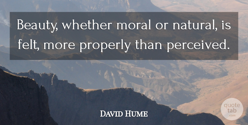David Hume Quote About Beauty, Philosophical, Moral: Beauty Whether Moral Or Natural...