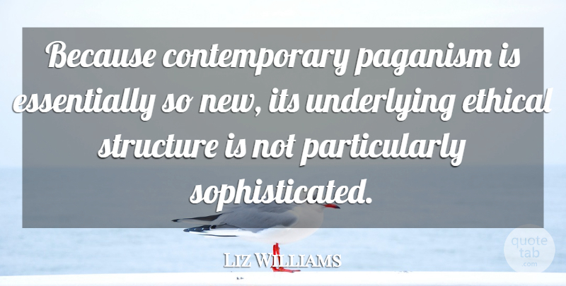 Liz Williams Quote About Underlying: Because Contemporary Paganism Is Essentially...
