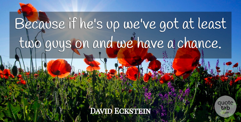 David Eckstein Quote About Guys: Because If Hes Up Weve...