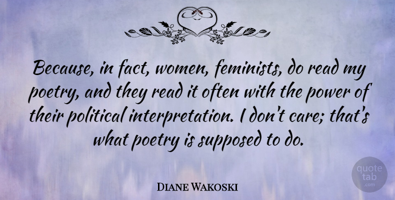Diane Wakoski Quote About Feminist, Political, Care: Because In Fact Women Feminists...