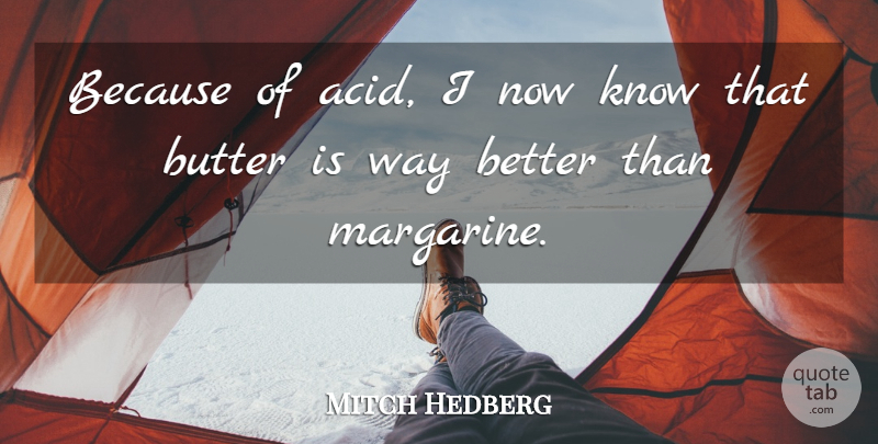 Mitch Hedberg Quote About Funny, Humor, Way: Because Of Acid I Now...