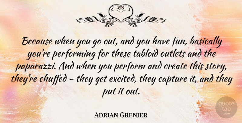 Adrian Grenier Quote About Fun, Tabloids, Stories: Because When You Go Out...