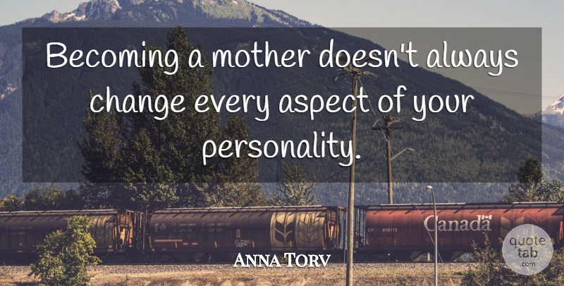 Anna Torv Quote About Mother, Personality, Becoming: Becoming A Mother Doesnt Always...