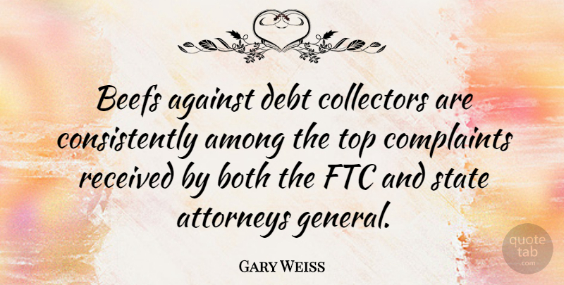 Gary Weiss Quote About Among, Attorneys, Both, Collectors, Complaints: Beefs Against Debt Collectors Are...