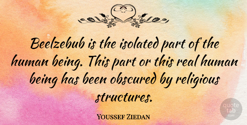 Youssef Ziedan Quote About Religious, Real, Structure: Beelzebub Is The Isolated Part...