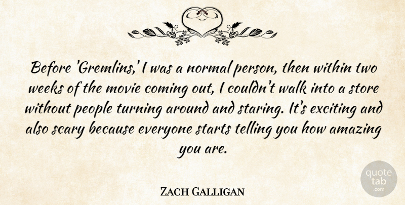 Zach Galligan Quote About Amazing, Coming, Exciting, Normal, People: Before Gremlins I Was A...